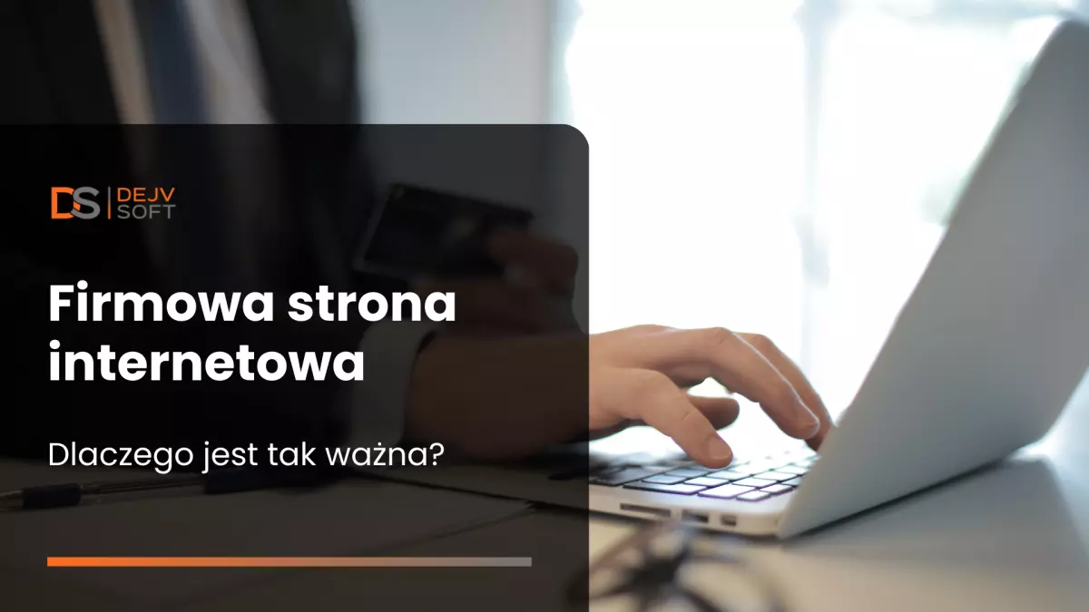 Firmowa strona internetowa - dlaczego jest tak ważna