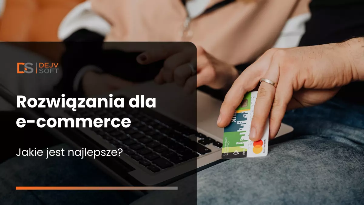 Rozwiązania dla e-commerce - jakie jest najlepsze?