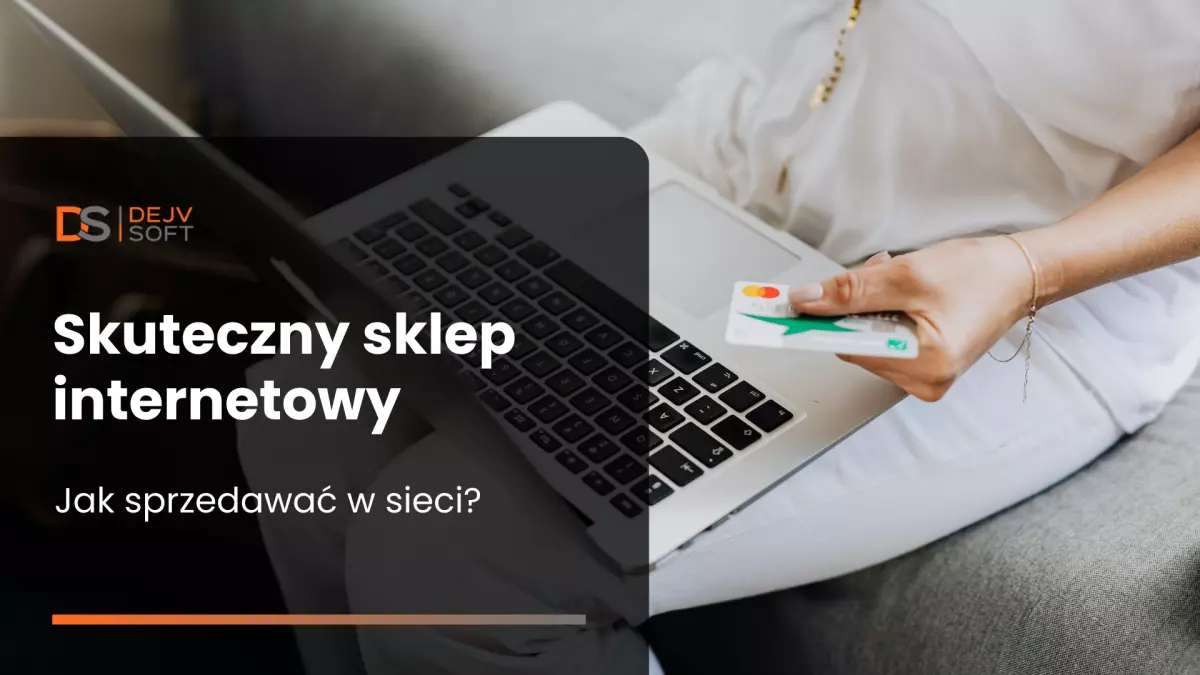 Skuteczny sklep internetowy - jak sprzedawać w sieci?